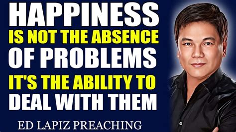 Happiness Is Not The Absence Of Problems Its The Ability To Deal With