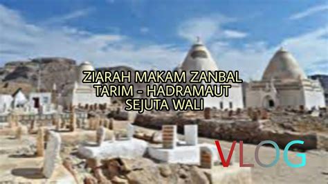 Ziarah Zanbal Makam 1000 Wali Allah Di Kota Tarim Hadrmaut Makam Sahabat Rosulullah Saw