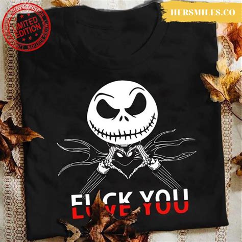 Love You Fuck You Jack Skellington Nightmare Before Christmas T Shirt Hersmiles