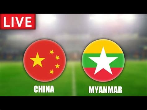 China Vs Myanmar Live Match Today YouTube