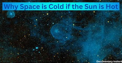 Why Space Is Cold If The Sun Is Hot Documentary Inshort