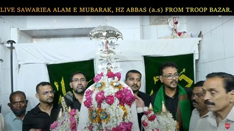 LIVE SAWARI E ALAM E MUBARAK HZ ABBAS A S TROOP BAZAR HYDERABAD