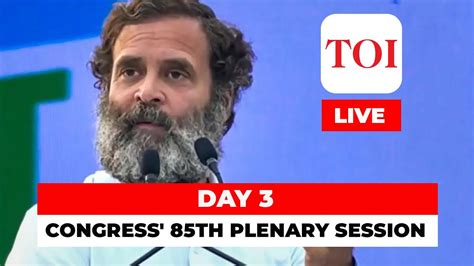 Day 3 Of The Congress 85th Plenary Session LIVE Sonia Gandhi Rahul