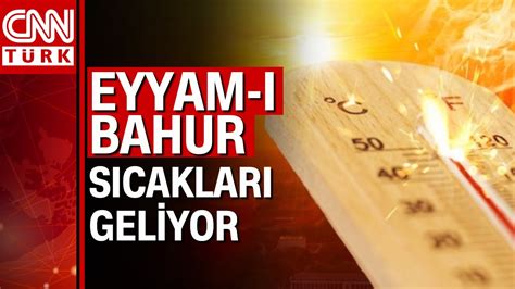 Eyyam ı Bahur sıcakları geliyor İstanbulda hava sıcaklığı 40 dereceyi