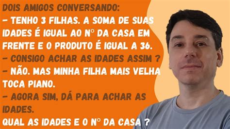 Qual a idade das 3 filhas A soma dá o num da casa e o produto 36 Ah