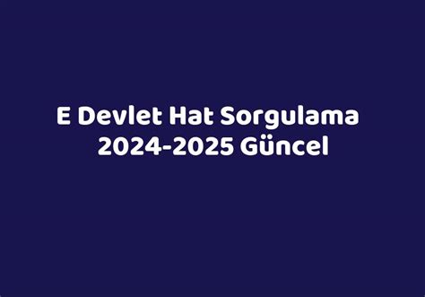 E Devlet Hat Sorgulama 2024 2025 Güncel TeknoLib