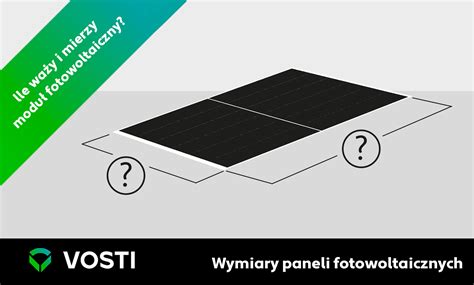 Ile waży i mierzy moduł fotowoltaiczny Wymiary paneli