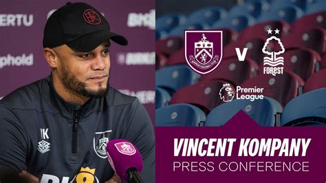 Vincent Kompanys Forest Pre Match Press Conference Preview Burnley