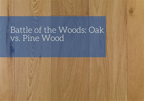 Battle Of The Woods Oak Vs Pine Wood Blog