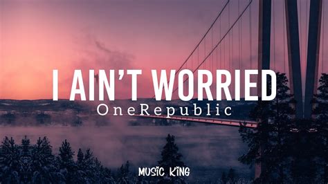 Onerepublic I Ain’t Worried Lyric Video {from “top Gun Maverick”} [music King] Youtube