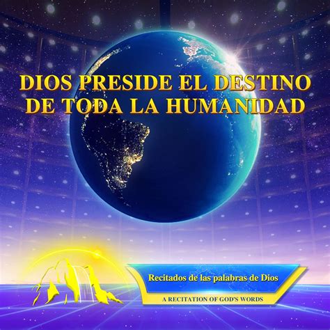 Dios Preside El Destino De Toda La Humanidad Palabra De Dios