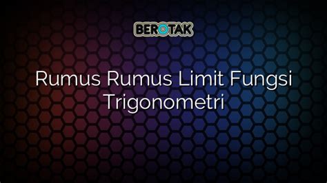 √ Rumus Rumus Limit Fungsi Trigonometri