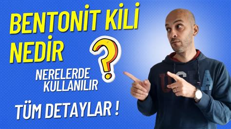 Bentonit Kili Nedir Nerelerde Kullan L R Youtube