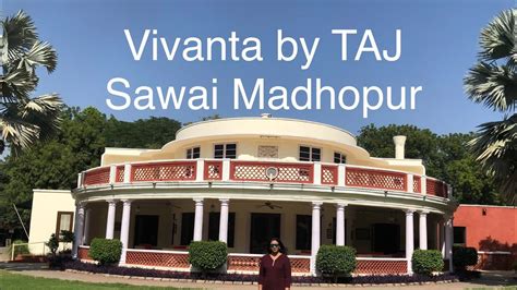 Vivanta By Taj Sawai Madhopur My Experience Taj Ranthambore Sawai