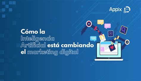 Cómo La Inteligencia Artificial Está Cambiando El Marketing Digital Appix