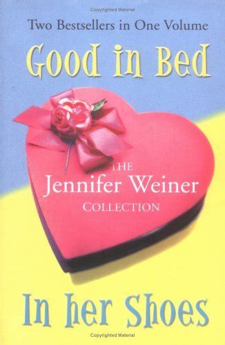 The Jennifer Weiner Collection Good In Bed In Her Shoes By Jennifer Weiner Goodreads