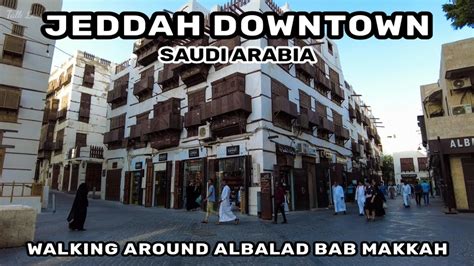 4K Walking Around JEDDAH DOWNTOWN BAB MAKKAH YouTube