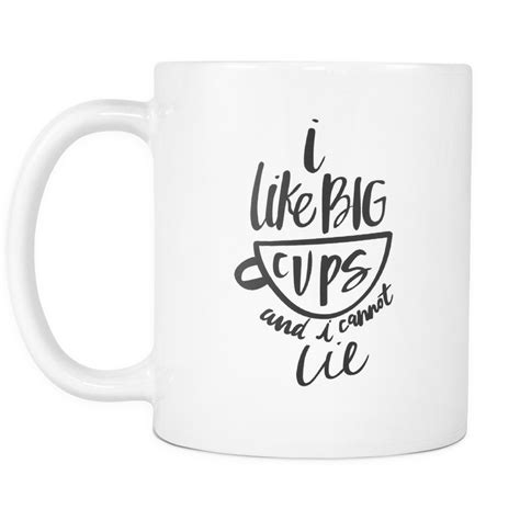 I Like Big Cups And I Cannot Lie Mug Funny Coffee Mugs Funny Coffee