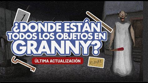 Como Pasar Granny Donde Encontrar Todos Los Objetos Ltima