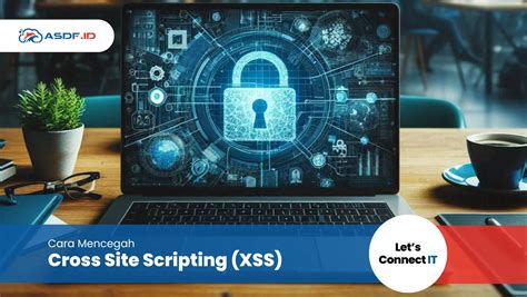 Cross Site Scripting Xss Cara Kerja Jenis Pencegahannya