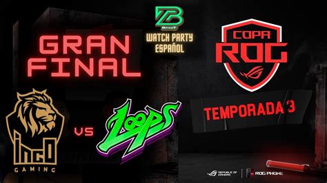 Inco Vs Loops Gran Final Copa Rog S Watchparty Gana Pases De