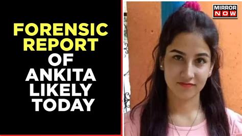 Ankita Bhandari Murder Case Forensic Report Expected Today In The Murder Of Teenager Youtube