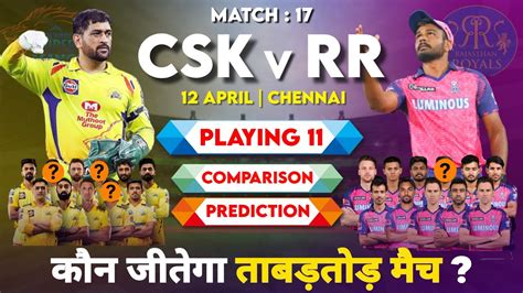 Ipl 2023 Match 17 Csk Vs Rr Playing 11 2023 Comparison Csk Vs Rr Match Prediction And Comparison