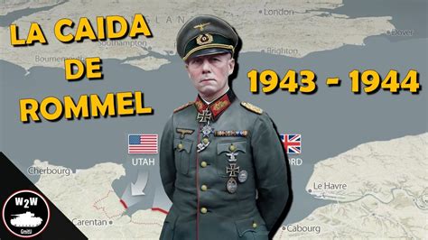 La Caída Del Mariscal Erwin Rommel Youtube