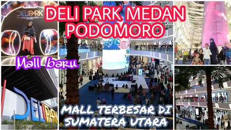 Deli Park Medan Mall Terbesar Di Kota Medan Terbaru Youtube