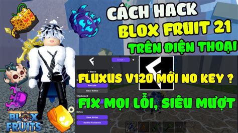 Cách Hack Blox Fruits 21 Trên Điện Thoại Update Fluxus V120 Mới Nhất