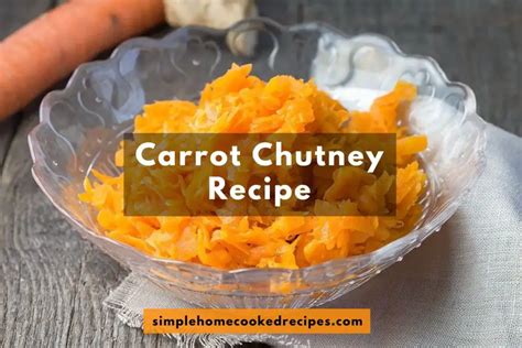 Carrot Chutney Recipe The Indian Sensation