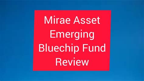 Mirae Asset Emerging Bluechip Fund Review Best Mutual Funds In 2023