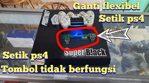 Perbaikan Setik Ps4 Tombol Tidak Fungsi Mengganti Flexibel Setik Ps4