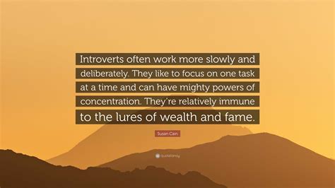 Susan Cain Quote Introverts Often Work More Slowly And Deliberately