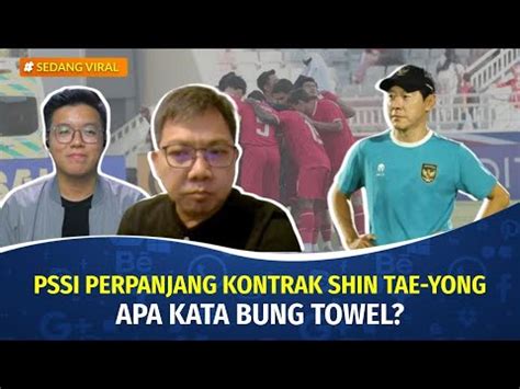 Bung Towel Bicara Soal Kontrak Shin Tae Yong Peluang Timnas U Lawan