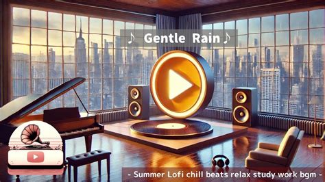 Gentle Rain Summer Lofi Chill Beats Relax Study Work Bgm Lofi