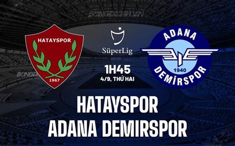 Nhận định bóng đá Hatayspor vs Adana Demirspor VĐQG Thổ Nhĩ Kỳ