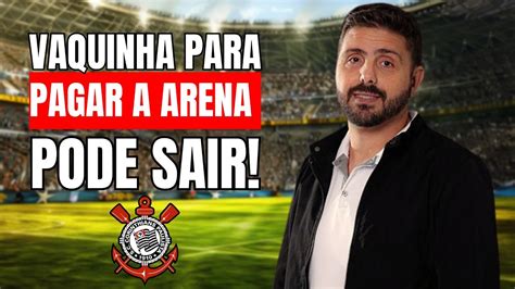 Corinthians Vaquinha Para Pagar A Arena Pode Sair Youtube