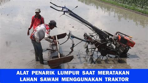 Alat Penarik Lumpur Pada Lahan Sawah Menggunakan Traktor Dan Cara