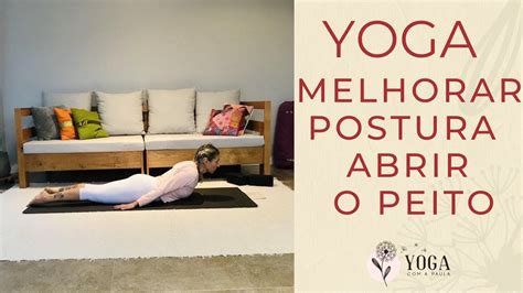 Yoga Para Melhorar A Postura Abertura Peitofortalecimento Costas