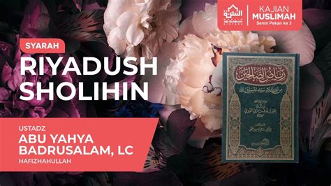 SYARAH RIYADUSH SHOLIHIN Ustadz Abu Yahya Badrusalam Lc YouTube