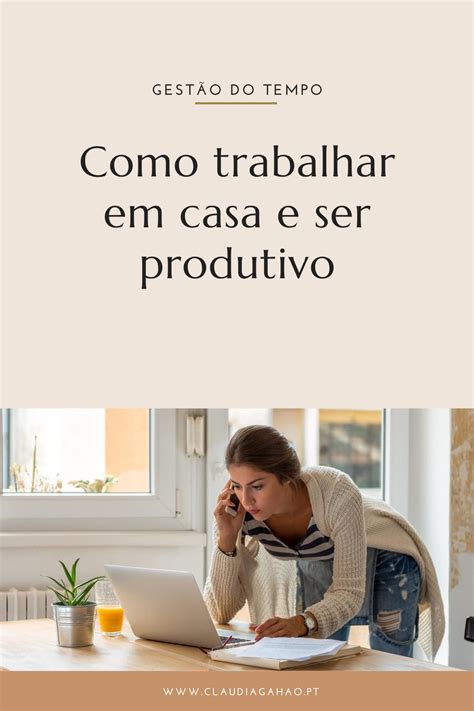 Como Trabalhar Em Casa E Ser Produtivo Ser Produtivo Em Casa Dicas