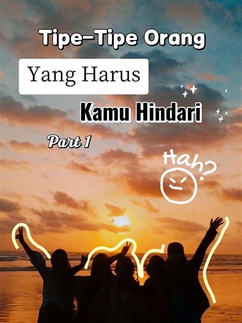 Tipe Tipe Orang Yang Harus Kamu Hindari Ma Ling