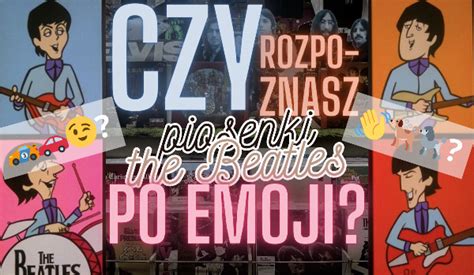 Czy Rozpoznasz Piosenki The Beatles Po Emoji SameQuizy