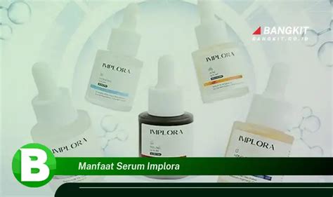 Ketahui Manfaat Hebat Serum Implora Yang Bikin Kamu Penasaran