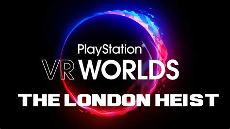 Playstation Vr Worlds The London Heist Fr Youtube