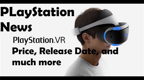 Playstation News Ps Vr Price Release Date And More Youtube