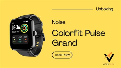 Noise ColorFit Pulse Grand Smart Watch Unboxing First Look