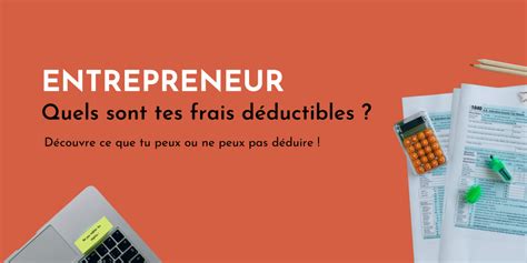 Les frais déductibles ou non à connaître en tant qu entrepreneur