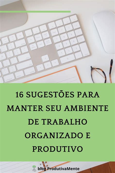 Sugest Es Para Manter Seu Ambiente De Trabalho Organizado E